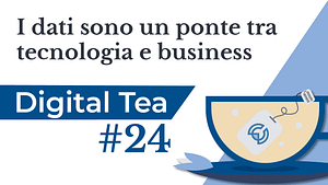Locandina Digital Tea 24 I dati sono un ponte tra tecnologia e business